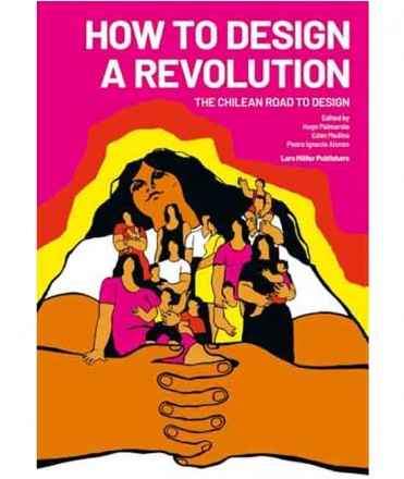 How to Design a Revolution: The Chilean Road to Design