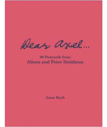 Dear Axel. 99 Postcards from Alison and Peter Smithson