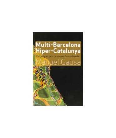 Multi-Barcelona Hiper-Catalunya Estrategias para una nueva Geo-Urbanidad
