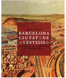 Barcelona ciutat de vestigis. Passejades per les petjades de la història