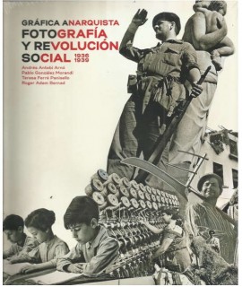 Gráfica anarquista: fotografia y revolució social, 1936-1939