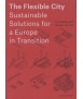 The Flexible City Sustainable Solutions for a Europe in Transition