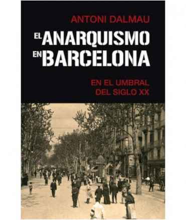 El anarquismo en Barcelona. En el umbral del siglo XX