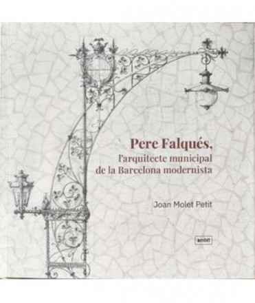 Pere Falqués, l'arquitecte municipal de la Barcelona modernista