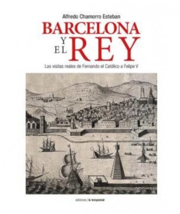 BARCELONA Y EL REY: LAS VISITAS REALES DE FERNANDO EL CATOLICO A FELIPE V