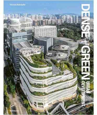 Dense + Green Urban Development: Emerging Models of Integrated Architecture