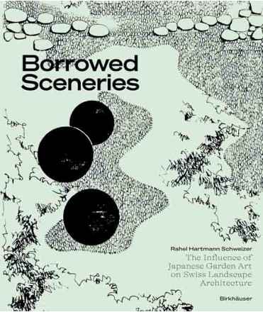 Borrowed Sceneries: The Influence of Japanese Garden Art on Swiss Landscape Architecture