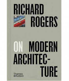 Richard Rogers on Modern Architecture 