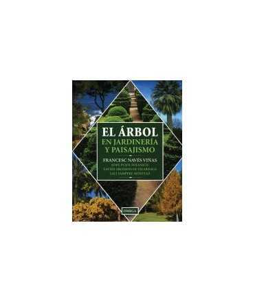 Árbol en jardinería y paisajismo, El: guía de aplicación para España y países de clima mediterráneo y templado