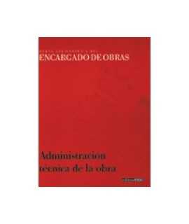 Nueva enciclopedia del encargado de obras: Administración técnica de la obra