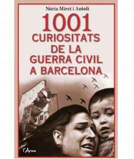 1001 CURIOSITATS DE LA GUERRA CIVIL A BARCELONA