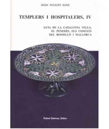 Templers i hospitalers, IV: Guia de la Catalunya vella, el Penedès, els comtats del Rosselló i Mallorca