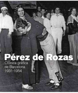 Pérez de Rozas. Crònica gràfica de Barcelona 1931-1945