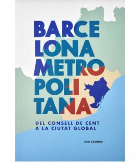 Barcelona Metropolitana. Del Consell de Cent a la ciutat global