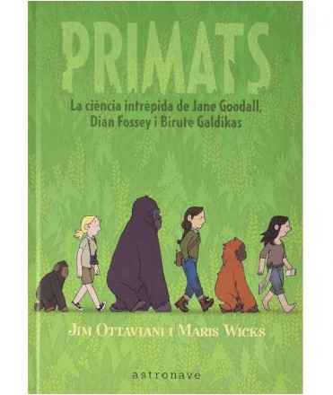 PRIMATS. LA CIÈNCIA INTRÈPIDA DE JANE GOODALL, DIAN FOSSEY I BIRUTÉ GALDIKAS