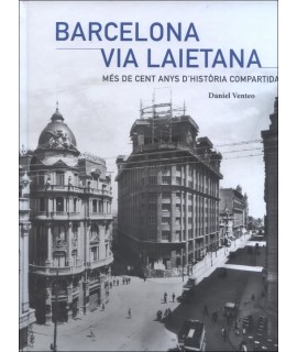 Barcelona Via Laietana.Més de cent anys d'història compartida.