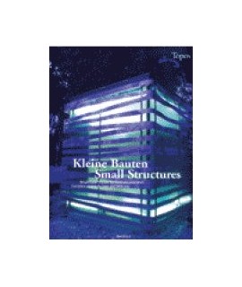 Kleine Bauten: Beispielhafte Projekte für Stadt und Landschaft / Small structures: exemplary projects for town and lanscape