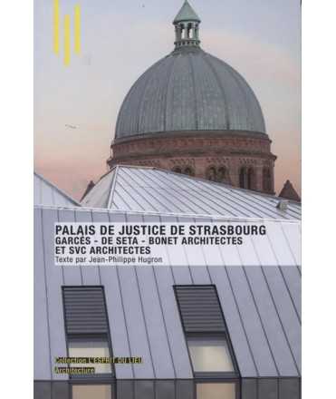 Le Palais de Justice de Strasbourg : Garcés-De Seta-Bonet Architectes et SVC Architectes L'esprit du lieu