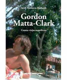 Gordon Matta-Clark. Contra viejas superficies