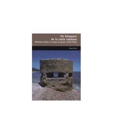 Els búnquers de la costa catalana: Patrimoni militar en temps de guerra (1936-1939)
