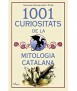1001 CURIOSITATS DE LA MITOLOGIA CATALANA