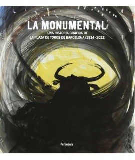 La Monumental. Una historia gráfica de la plaza de toros de Barcelona (1914-2011)