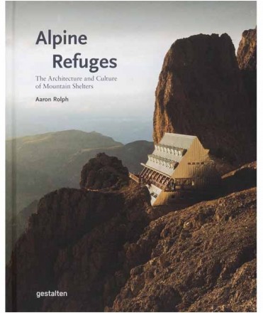 Alpine Refuges: The Architecture and Culture of Mountain Shelters