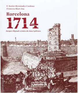 Barcelona 1714. Jacques Rigaud: crònica de tinta i pólvora