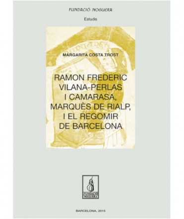 RAMON FREDERIC VILANA-PERLAS I CAMARASA, MARQUÈS DE RIALP, I EL REGOMIR DE BARCELONA
