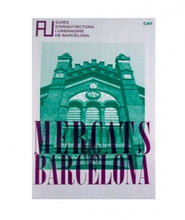 Mercats de Barcelona. Guies d'Arquitectura i Urbanisme de Barcelona. 