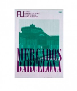 Mercados de Barcelona. Guies d'Arquitectura i Urbanisme de Barcelona. 