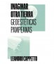 IMAGINAR OTRA TIERRA. GEOESTÉTICAS PAMPEANAS