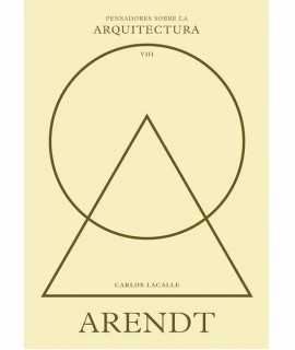 Arendt sobre la arquitectura (Pensadores sobre la arquitectura)