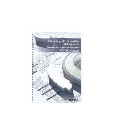 Sistema de Gestión de la calidad para arquitectos Directrices para la aplicación de la Norma UNE-EN ISO 9001:2008