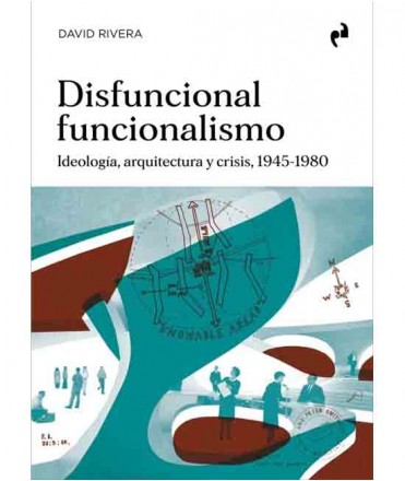 Disfuncional funcionalismo: Ideología, arquitectura y crisis, 1945 - 1980