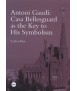 Antoni Gaudí: Casa Bellesguard as the Key to His Symbolism