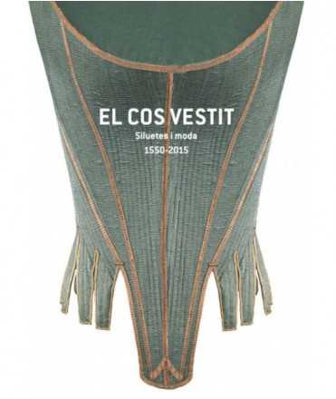 El Cos Vestit: Siluetes i moda 1550-2015