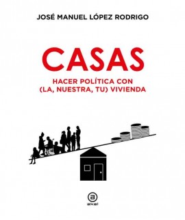 Casas: Hacer política con (la, nuestra, tu) vivienda