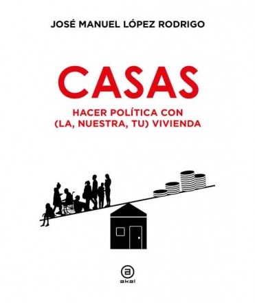 Casas: Hacer política con (la, nuestra, tu) vivienda