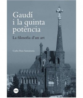 Gaudí i la quinta potència.La filosofia d'un art