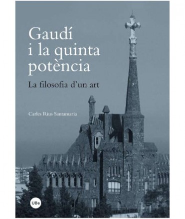Gaudí i la quinta potència.La filosofia d'un art