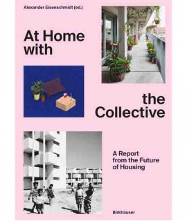 At Home with the Collective: A Report from the Future of Housing