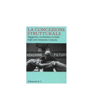 La concezione strutturale: Ingegneria e architettura in Italia negli anni cinquanta e sessanta