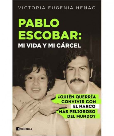 Pablo Escobar: mi vida y mi cárcel