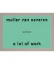 A Lot of Work, Muller Van Severen