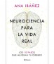 Neurociencia para la vida real: Los 10 pasos que mejoran tu cerebro