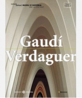 Gaudí i Verdaguer: tradició i modernitat a la Barcelona del canvi de segle, 1878-1912