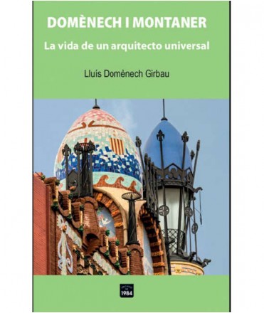 Domènech i Montaner: La vida de un arquitecto universal