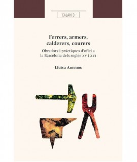 Ferrers, armers, calderers, courers. Obradors i pràctiques d'ofici a la Barcelona dels segles XV i XVI. 