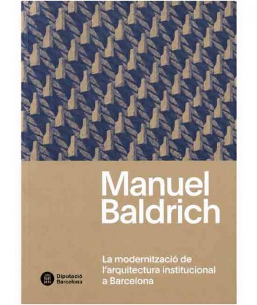 Manuel Baldrich. La modernització de l'arquitectura institucional a Barcelona